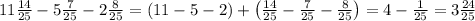 11\frac{14}{25}-5\frac7{25}-2\frac8{25}=(11-5-2)+\left(\frac{14}{25}-\frac7{25}-\frac8{25}\right)=4-\frac1{25}=3\frac{24}{25}