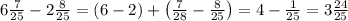 6\frac7{25}-2\frac8{25}=(6-2)+\left(\frac7{28}-\frac8{25}\right)=4-\frac1{25}=3\frac{24}{25}