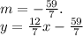 m= -\frac{59}{7} .\\y= \frac{12}{7}x- \frac{59}{7}