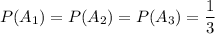 P(A_1)=P(A_2)=P(A_3)=\dfrac{1}{3}