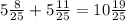 5 \frac{8}{25} + 5 \frac{11}{25} = 10 \frac{19}{25}