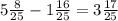 5 \frac{8}{25}- 1 \frac{16}{25} = 3 \frac{17}{25}