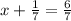 x + \frac{1}{7} = \frac{6}{7}