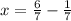 x = \frac{6}{7} - \frac{1}{7}