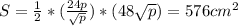 S= \frac{1}{2}*( \frac{24p}{ \sqrt{p} } })*(48 \sqrt{p}) =576 cm^2