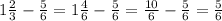 1 \frac{2}{3} - \frac{5}{6} =1 \frac{4}{6} - \frac{5}{6} = \frac{10}{6} - \frac{5}{6} = \frac{5}{6}