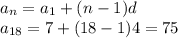 a_{n}=a_{1}+(n-1)d \\ a_{18}=7+(18-1)4=75