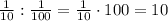 \frac{1}{10} : \frac{1}{100} = \frac{1}{10} \cdot 100=10