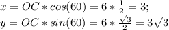 x=OC*cos(60)=6* \frac{1}{2}=3;\\&#10;y=OC*sin(60)=6* \frac{ \sqrt{3} }{2}=3 \sqrt{3}