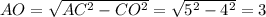 AO=\sqrt{AC^2-CO^2}=\sqrt{5^2-4^2}=3