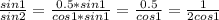 \frac{sin1}{sin2}= \frac{0.5*sin1}{cos1*sin1}=\frac{0.5}{cos1}=\frac{1}{2cos1}