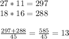 27*11=297 \\ 18*16=288 \\ \\ \frac{297+288}{45} = \frac{585}{45} =13