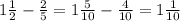 1 \frac{1}{2} - \frac{2}{5}=1 \frac{5}{10} - \frac{4}{10}=1 \frac{1}{10}