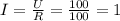 I= \frac{U}{R}= \frac{100}{100}=1