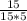 \frac{15}{15*5}