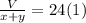 \frac{V}{x+y}=24} (1)
