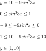 y=10-9sin^23x\\\\0 \leq sin^23x \leq 1\\\\-9 \leq -9sin^3x \leq 0\\\\1 \leq 10-9sin^23x \leq 10\\\\y\in [1,10]