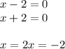 x-2=0\\&#10;x+2=0\\&#10;\\&#10;x=2&#10;x=-2