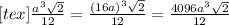 [tex] \frac{a^{3} \sqrt{2} }{12} = \frac{(16a)^{3} \sqrt{2} }{12}= \frac{4096a^{3} \sqrt{2} }{12}