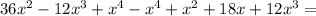 36 x^{2} -12x^3+x^4-x^4+x^2+18x+12x^3=