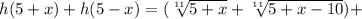 h(5+x)+h(5-x)=( \sqrt[11]{5+x}+ \sqrt[11]{5+x-10})+