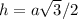 h=a \sqrt{3} /2