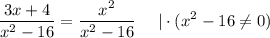 \displaystyle \frac{3x+4}{x^2-16}= \frac{x^2}{x^2-16}~~~~|\cdot (x^2-16\ne0)