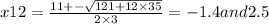 x12 = \frac{11 + - \sqrt{121 + 12 \times 35} }{2 \times 3} = - 1.4and2.5