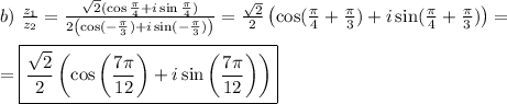 b) \ \frac{z_1}{z_2} = \frac{ \sqrt{2}(\cos \frac{\pi}{4} + i\sin \frac{\pi}{4})}{2\left(\cos( -\frac{\pi}{3}) + i\sin( -\frac{\pi}{3})\right)} = \frac{\sqrt{2}}{2}\left(\cos(\frac{\pi}{4} + \frac{\pi}{3}) + i\sin(\frac{\pi}{4} + \frac{\pi}{3}) \right)= \\\\ =\boxed{ \frac{\sqrt{2}}{2}\left(\cos\left(\frac{7\pi}{12}\right) + i\sin\left(\frac{7\pi}{12}\right)\right)}