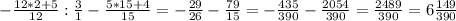 -\frac{12*2+5}{12}: \frac{3}{1}- \frac{5*15+4}{15}=-\frac{29}{26}- \frac{79}{15}=- \frac{435}{390}- \frac{2054}{390}= \frac{2489}{390}=6\frac{149}{390}