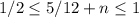 1/2 \leq 5/12+n \leq 1