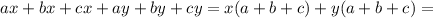 ax+bx+cx+ay+by+cy=x(a+b+c)+y(a+b+c)=