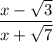 \dfrac{x-\sqrt{3}}{x+\sqrt{7}}