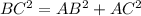 BC^{2} = AB^{2} + AC^{2}