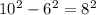 10^{2}-6^{2} = 8^{2}