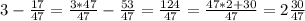 3 - \frac{17}{47} = \frac{3*47}{47} - \frac{53}{47} = \frac{124}{47} = \frac{47*2+30}{47} = 2 \frac{30}{47}