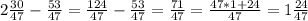 2 \frac{30}{47} - \frac{53}{47} = \frac{124}{47} - \frac{53}{47} = \frac{71}{47} = \frac{47*1+24}{47} = 1 \frac{24}{47}