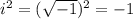 i^2=( \sqrt{-1} )^2=-1