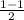 \frac{1 - 1}{2}