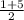 \frac{1 + 5}{2}