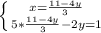 \left \{ {{x= \frac{11-4y}{3} \atop {5* \frac{11-4y}{3}-2y=1 }} \right.