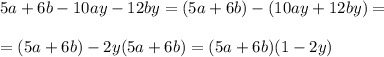 5a+6b-10ay-12by=(5a+6b)-(10ay+12by)=\\\\=(5a+6b)-2y(5a+6b)=(5a+6b)(1-2y)