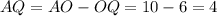 AQ = AO - OQ = 10 - 6 = 4