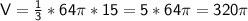 \sf V=\frac{1}{3}*64\pi*15=5*64\pi=320\pi