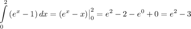 \displaystyle \int\limits^2_0 {(e^x-1)} \, dx =(e^x-x)\big|^2_0=e^2-2-e^0+0=e^2-3