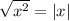 \sqrt{ x^{2} } = |x|