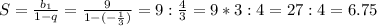 S=\frac{b_1}{1-q}=\frac{9}{1-(-\frac{1}{3})}=9:\frac{4}{3}=9*3:4=27:4=6.75