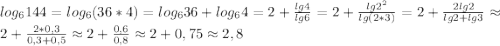 log_{6}144=log_{6}(36*4)=log_{6}36+log_{6}4=2+\frac{lg4}{lg6}=2+\frac{lg2^{2} }{lg(2*3)}=2+\frac{2lg2}{lg2+lg3}\approx2+\frac{2*0,3}{0,3+0,5}\approx2+\frac{0,6}{0,8}\approx2+0,75\approx2,8