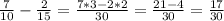 \frac{7}{10}- \frac{2}{15} = \frac{7*3-2*2}{30} = \frac{21-4}{30} = \frac{17}{30}