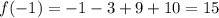 f(-1)=-1-3+9+10=15